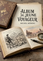 Album du jeune voyageur: Les aventures instructives d'un jeune voyageur à travers des contrées lointaines, un récit du XIXe siècle. (French Edition) B0GY34GSF3 Book Cover