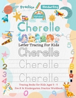 Cherelle Letter Tracing for Kids: Personalized Name Primary Tracing Book for Kids Ages 3-5 in Preschool (Pre-K) and Kindergarten Learning How to Write ... to Practice Handwriting, Alphabets & Numbers. B092M7WD6G Book Cover