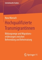 Hochqualifizierte Transmigrantinnen : Bildungswege und Migrationserfahrungen T?rkeist?mmiger Frauen Zwischen Deutschland und der T?rkei 3658277041 Book Cover