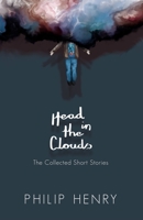 Head in the Clouds: The Collected Short Stories 1694321002 Book Cover