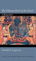 The Tibetan Book of the Dead: A Biography 0691134359 Book Cover