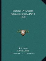 Pictures Of Ancient Japanese History, Part 1 1165760231 Book Cover