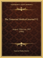 The Transvaal Medical Journal V2: August, 1906-July, 1907 1166605108 Book Cover