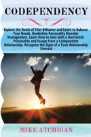 Codependency: Explore the Roots of Your Behavior and Learn to Balance Your Needs. Borderline Personality Disorder Management, Learn How to Deal with a Narcissistic Personality and Escape from a Codepe 1801925453 Book Cover