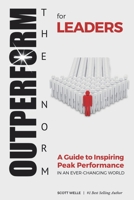 OUTPERFORM THE NORM for Leaders: A Guide to Inspiring Peak Performance in an Ever-Changing World B087638GCH Book Cover