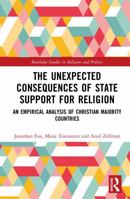 The Unexpected Consequences of State Support for Religion: An Empirical Analysis of Christian Majority Countries (Routledge Studies in Religion and Politics) 1041332475 Book Cover