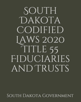South Dakota Codified Laws 2020 Title 55 Fiduciaries and Trusts 1657397106 Book Cover