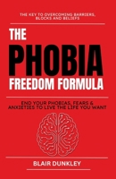 Phobia Freedom Formula: End your Fears, Phobias & Anxieties to Live the Life you Want B0FNRK6S27 Book Cover