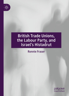 British Trade Unions, the Labour Party, and Israel's Histadrut 3030868133 Book Cover