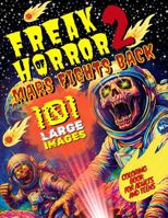 Freak of Horror 2 - Mars Fights Back: Creepy and Scary Coloring Book for Adults and Teens with 101 Large Images of Alien Monsters, Haunted Colonies, and Cosmic Terror (Freak of Horror Coloring Books) 1969435178 Book Cover