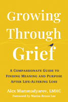 Growing Around Grief: A Compassionate Guide to Letting Loss Change You 1648485782 Book Cover