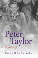 Peter Taylor: A Writer's Life (Southern Literary Studies) 080712706X Book Cover