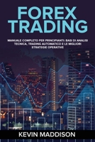 Forex Trading: Manuale Completo Per Principianti: Basi Di Analisi Tecnica, Trading Automatico E Le Migliori Strategie Operative. Forex Trading (Italian Version) 1803074817 Book Cover