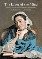 The Labor of the Mind: Intellect and Gender in Enlightenment Cultures 0812249283 Book Cover