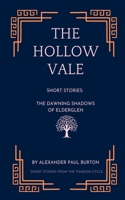 The Hollow Vale: Short Stories: The Dawning Shadows of Elderglen (The Tharion Cycle: Memory Is the Last Magic. Silence Is the First Language.) B0F41B29SS Book Cover