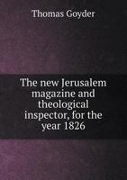 The New Jerusalem Magazine and Theological Inspector, for the Year 1826 5518916698 Book Cover