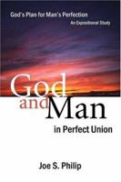 God and Man in Perfect Union: God's Plan for Man's Perfection 1413723691 Book Cover