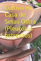 Cultivo en Casa de Setas Ostra (Pleurotus ostreatus) (Spanish Edition) B0CJKTR4QP Book Cover