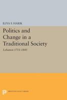 Politics and Change in a Traditional Society: Lebanon 1711-1845 0691628580 Book Cover