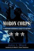 Moron Corps: A Vietnam Veteran's Case for Action 1622122070 Book Cover