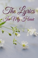 The Lyrics In My Head Journal: 200 Pages For Note Music Lyrics Journal & Songwriting Notebook - Great Gift For Musicians, karaoke lovers. 1712118811 Book Cover