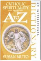 Catholic Spirituality from A to Z: An Inspirational Dictionary 156955160X Book Cover