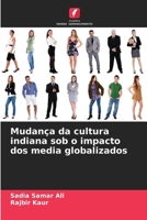 Mudança da cultura indiana sob o impacto dos media globalizados 6205154870 Book Cover