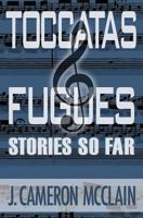 Toccatas & Fugues: Stories So Far 1492308994 Book Cover