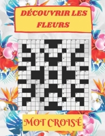 Mot Croise: D�couvrir Les Fleurs: 20 Grilles avec solutions, qui vous permet d'apprendre les nom des fleurs pour tous les ages B09BGKJR63 Book Cover