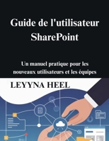 Guide de l'utilisateur SharePoint: Un manuel pratique pour les nouveaux utilisateurs et les équipes (French Edition) B0G71TCC8J Book Cover