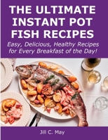 The Ultimate Instant Pot Fish Recipes: Easy, Delicious, Healthy Recipes for Every Breakfast of the Day! 100891973X Book Cover