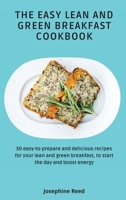 The Easy Lean and Green Breakfast Cookbook: 50 easy-to-prepare and delicious recipes for your lean and green breakfast, to start the day and boost energy 1802772294 Book Cover