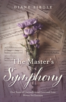 The Master's Symphony: Our Story of Unconditional Love and Loss Woven for Eternity 1685568637 Book Cover