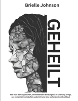 GEHEILT: Wie man den ängstlichen, vermeidenden Bindungsstil in Ordnung bringt, aus toxischen Kreisläufen ausbricht und eine sichere Zukunft aufbaut (German Edition) B0DTDYL4W9 Book Cover