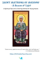 Saint Matrona of Moscow - A Beacon of Light: A Spiritual Tale and a Coloring Activitiy for Young Hearts B0CPHXMMY7 Book Cover
