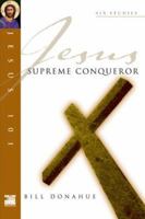 Jesus Supreme Conqueror (Jesus 101 Bible Studies) 0830821589 Book Cover