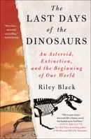 The Last Days of the Dinosaurs: An Asteroid, Extinction, and the Beginning of Our World 1250894867 Book Cover