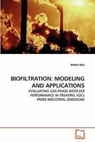 BIOFILTRATION: MODELING AND APPLICATIONS: EVALUATING GAS-PHASE BIOFILTER PERFORMANCE IN TREATING VOCs FROM INDUSTRIAL EMISSIONS 3639312880 Book Cover