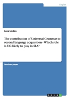 The contribution of Universal Grammar to second language acquisition - Which role is UG likely to play in SLA? 3638910776 Book Cover