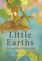 Little Earths: The Search for Whole Health 1039129498 Book Cover