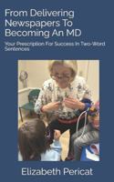 From Delivering Newspapers To Becoming An MD: Your Prescription For Success In Two-Word Sentences B0G3HNYJXM Book Cover