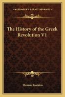 The History of the Greek Revolution V1 1162731060 Book Cover