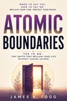 ATOMIC BOUNDARIES: The 1% No: Tiny Shifts That Reclaim Your Life Without Losing Anyone B0HGBP6Q58 Book Cover