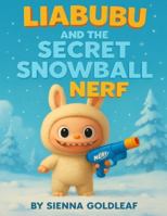 Liabubu and the Secret Snowball NERF B0G2CMWSPT Book Cover
