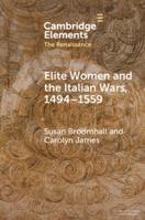 Elite Women and the Italian Wars, 1494–1559 (Elements in the Renaissance) 1009415956 Book Cover