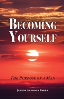 Becoming Yourself: The Purpose of a Man B0B9R39W7S Book Cover