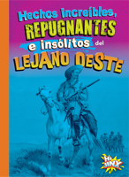 Hechos increíbles, repugnantes e insólitos del lejano oeste 1644666367 Book Cover