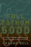 Full Fathom 5000: The Expedition of the HMS Challenger and the Strange Animals It Found in the Deep Sea 0197541577 Book Cover