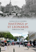 Hastings & St Leonards Through Time 1445600528 Book Cover