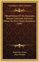 Official History Of The Discussion Between Venezuela And Great Britain On Their Guiana Boundaries 1167018141 Book Cover